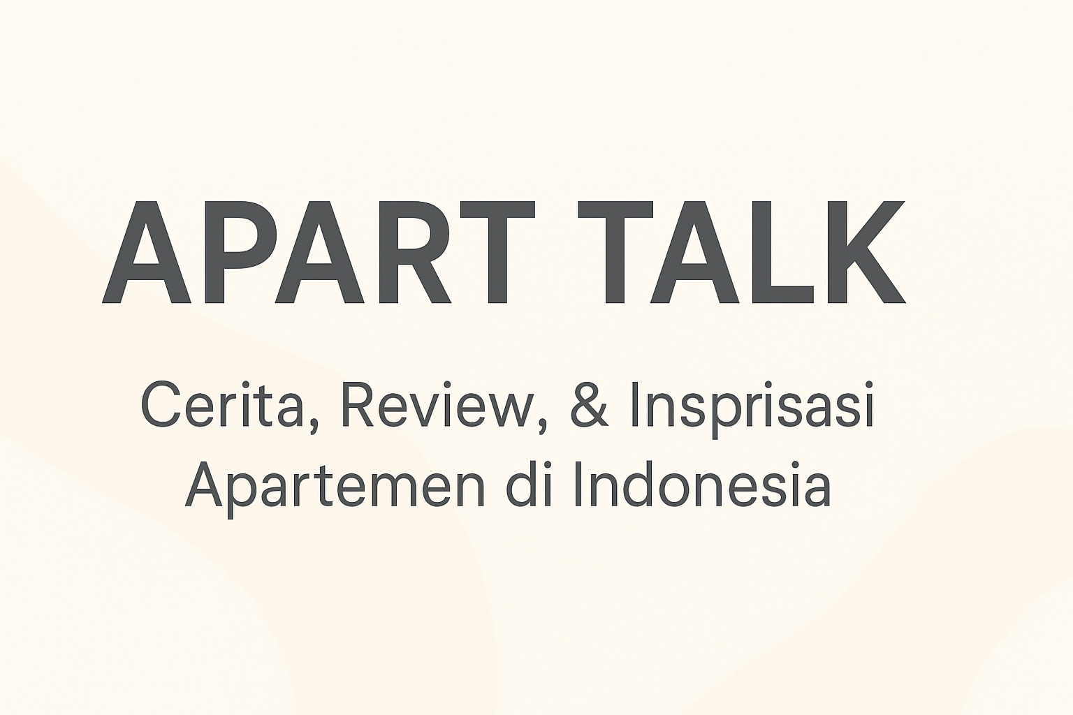 Apart Talk | Cerita, Review, & Inspirasi Apartemen di Indonesia